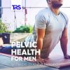 Pelvic Health For Men
